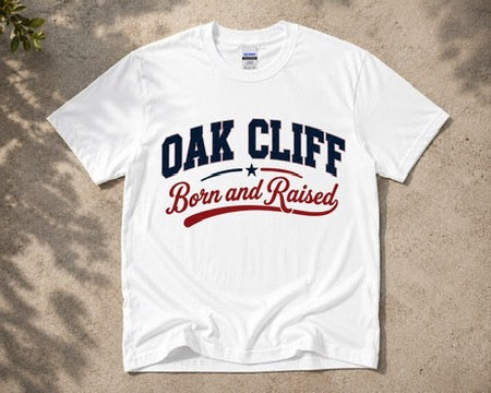 Oak Cliff Born & Raised T-Shirt